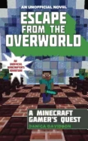 Image of escape from the overworld an unofficial overworld adventure book one