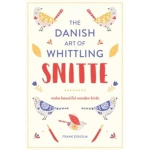 Image of Snitte: The Danish Art of Whittling : Make beautiful wooden birds