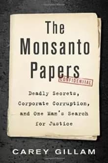 Image of The Monsanto Papers : Deadly Secrets, Corporate Corruption, and One Mans Search for Justice