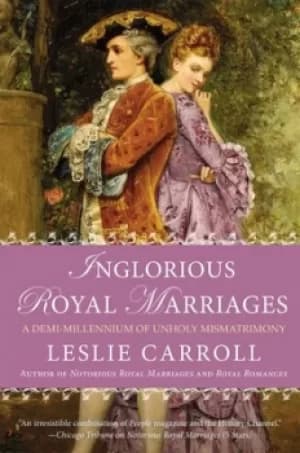 Image of Inglorious royal marriages by Leslie Carroll