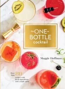 Image of One-Bottle Cocktail : More than 80 Recipes with Fresh Ingredients and a Single Spirit