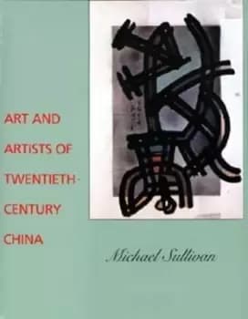 Image of Art and artists of twentieth-century China by Michael Sullivan
