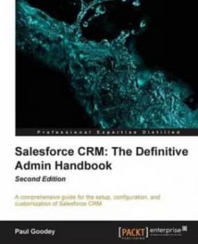 Image of Salesforce Crm the Definitive Admin Handbook - Second Edition by Paul Goodey Paperback