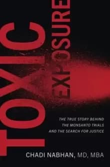 Image of Toxic Exposure : The True Story behind the Monsanto Trials and the Search for Justice