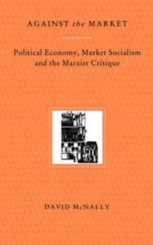Image of Against the Market by David Mcnally Book