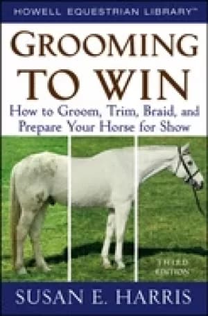 Image of grooming to win how to groom trim braid and prepare your horse for show