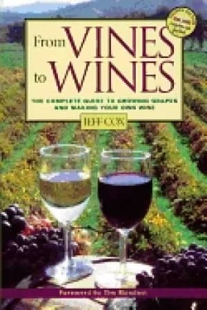 Image of from vines to wines the complete guide to growing grapes and making your ow