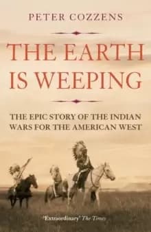 Image of The Earth is Weeping : The Epic Story of the Indian Wars for the American West