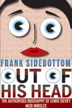 Image of Frank Sidebottom Out of His Head by Mick Middles