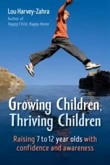 Image of Growing Children, Thriving Children : Raising 7 to 12 Year Olds With Confidence and Awareness
