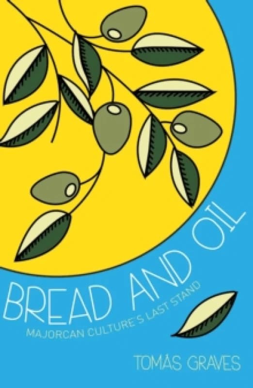 Image of Bread and Oil : A Celebration of Majorcan Culture Paperback / softback