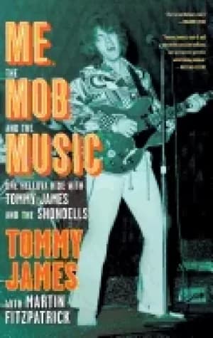 Image of me the mob and the music one helluva ride with tommy james and the shondel