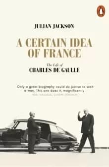Image of A Certain Idea of France : The Life of Charles de Gaulle