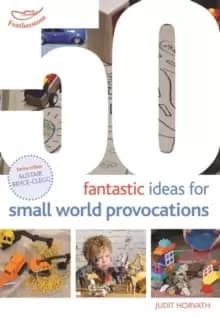 Image of 50 Fantastic Ideas for Small World Provocations