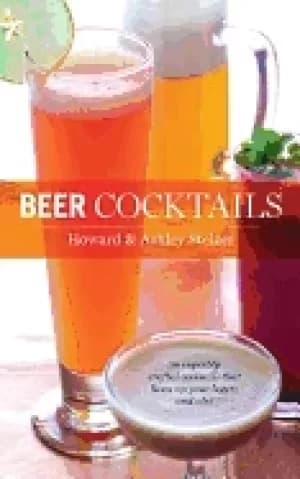 Image of beer cocktails 50 superbly crafted cocktails that liven up your lagers and