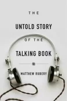 Image of The untold story of the talking book by Matthew Rubery