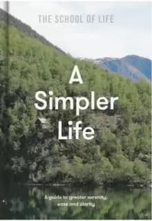 Image of A Simpler Life: a guide to greater serenity, case, and clarity