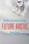 Image of future arctic field notes from a world on the edge