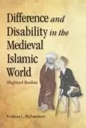 Image of difference and disability in the medieval islamic world blighted bodies