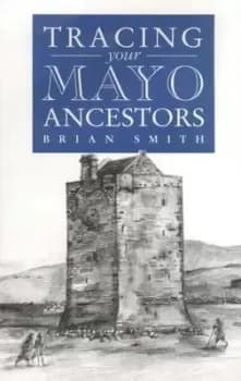 Image of A guide to tracing your Mayo ancestors by Brian Smith
