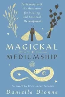 Image of Magickal Mediumship : Partnering with the Ancestors for Healing and Spiritual Development