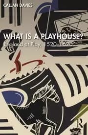 Image of What is a Playhouse? England at Play 1520-1620