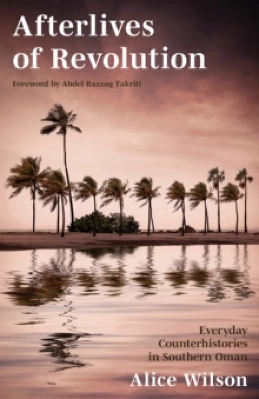 Image of Afterlives of Revolution : Everyday Counterhistories in Southern Oman Hardback