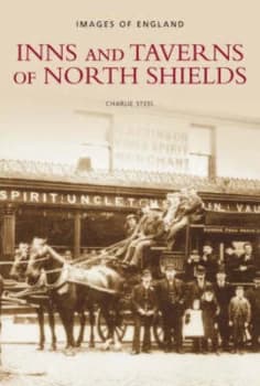 Image of Inns and Taverns of North Shields by Charlie Steel Paperback