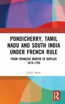 Image of Pondicherry Tamil Nadu and South India under French RuleFrom Franois Martin to Dupleix 1674-1754