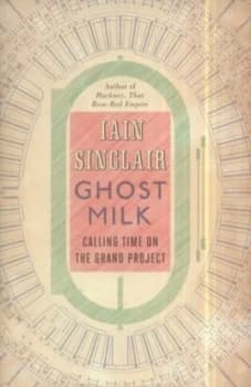 Image of Ghost Milk by Iain Sinclair Hardback