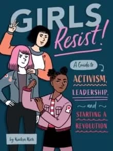 Image of Girls Resist! : A Guide to Activism, Leadership, and Starting a Revolution