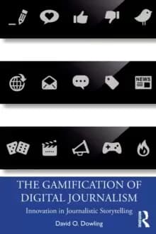 Image of The Gamification of Digital Journalism : Innovation in Journalistic Storytelling