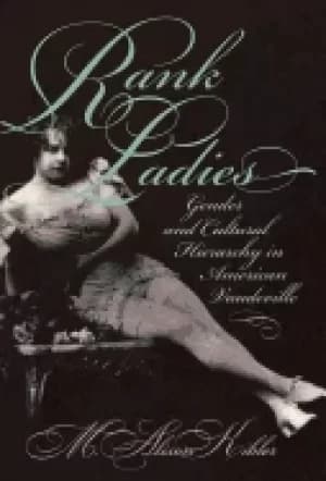 Image of rank ladies gender and cultural hierarchy in american vaudeville