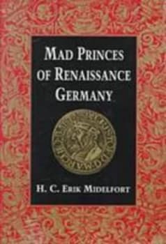 Image of Mad Princes of Renaissance Germany by H.C.Erik Midelfort Paperback