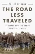 Image of road less traveled the secret battle to end the great war 1916 1917