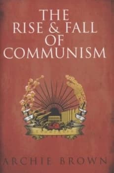 Image of The Rise and Fall of Communism by Archie Brown Hardback