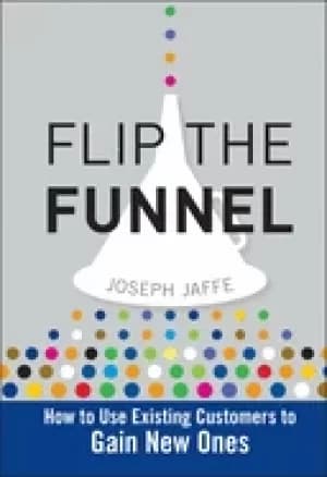Image of flip the funnel how to use existing customers to gain new ones