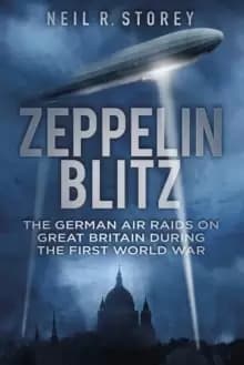 Image of Zeppelin Blitz : The German Air Raids on Great Britain During the First World War