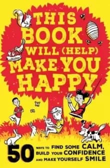 Image of This Book Will (Help) Make You Happy : 50 Ways to Find Some Calm, Build Your Confidence and Make Yourself Smile