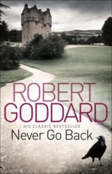 Image of Never Go Back by Robert Goddard Book