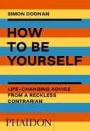 Image of how to be yourself life changing advice from a reckless contrarian