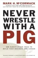Image of never wrestle with a pig and ninety other ideas to build your business and