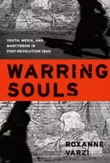 Image of Warring Souls : Youth, Media, and Martyrdom in Post-Revolution Iran