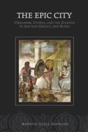 Image of epic city urbanism utopia and the garden in ancient greece and rome