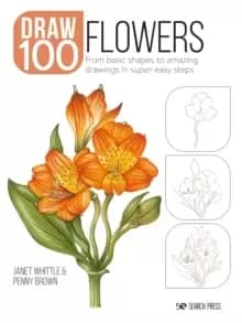 Image of Draw 100: Flowers : From Basic Shapes to Amazing Drawings in Super-Easy Steps