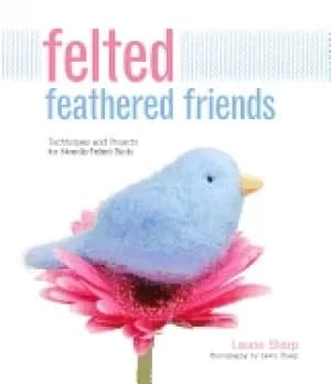 Image of felted feathered friends techniques and projects for needle felted birds