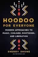 Image of hoodoo for everyone modern approaches to magic conjure rootwork and liberat