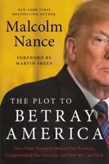 Image of The Plot to Betray America : How Team Trump Embraced Our Enemies, Compromised Our Security and How We Can Fix It