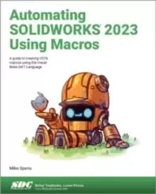 Image of Automating SOLIDWORKS 2023 Using Macros : A guide to creating VSTA macros using the Visual Basic.NET Language