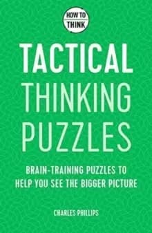 Image of How to Think - Tactical Thinking Puzzles : Brain-training puzzles to help you see the bigger picture